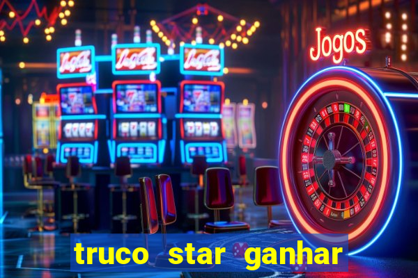 truco star ganhar dinheiro pix